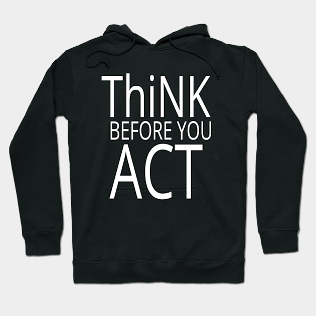 THiNK Before You Act Typographical Wise Man Advice quote Man's & Woman's Hoodie by Salam Hadi